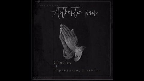 Authentic Pain- GmaTray @gmatray6404 Ft. Impress (ive) Divinity