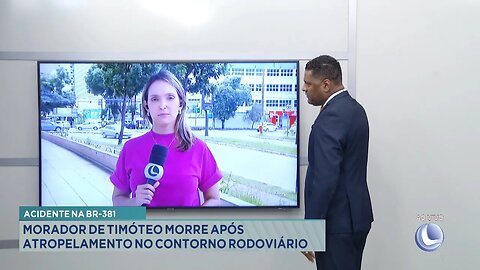 Acidente na BR-381: Morador de Timóteo Morre após Atropelamento no Contorno Rodoviário.