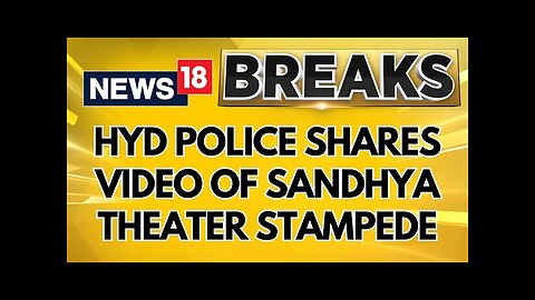 Hyderabad Police Commissioner CV Anand Shares Video Of Sandhya Theater Stampede | News18