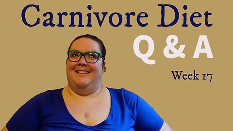 Carnivore Diet Q & A - Week 17