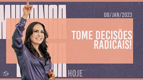 Tome decisões radicais! || Mudança de Vida Hoje