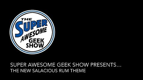 The New Salacious Rum Theme by @Superawesomegeekshow