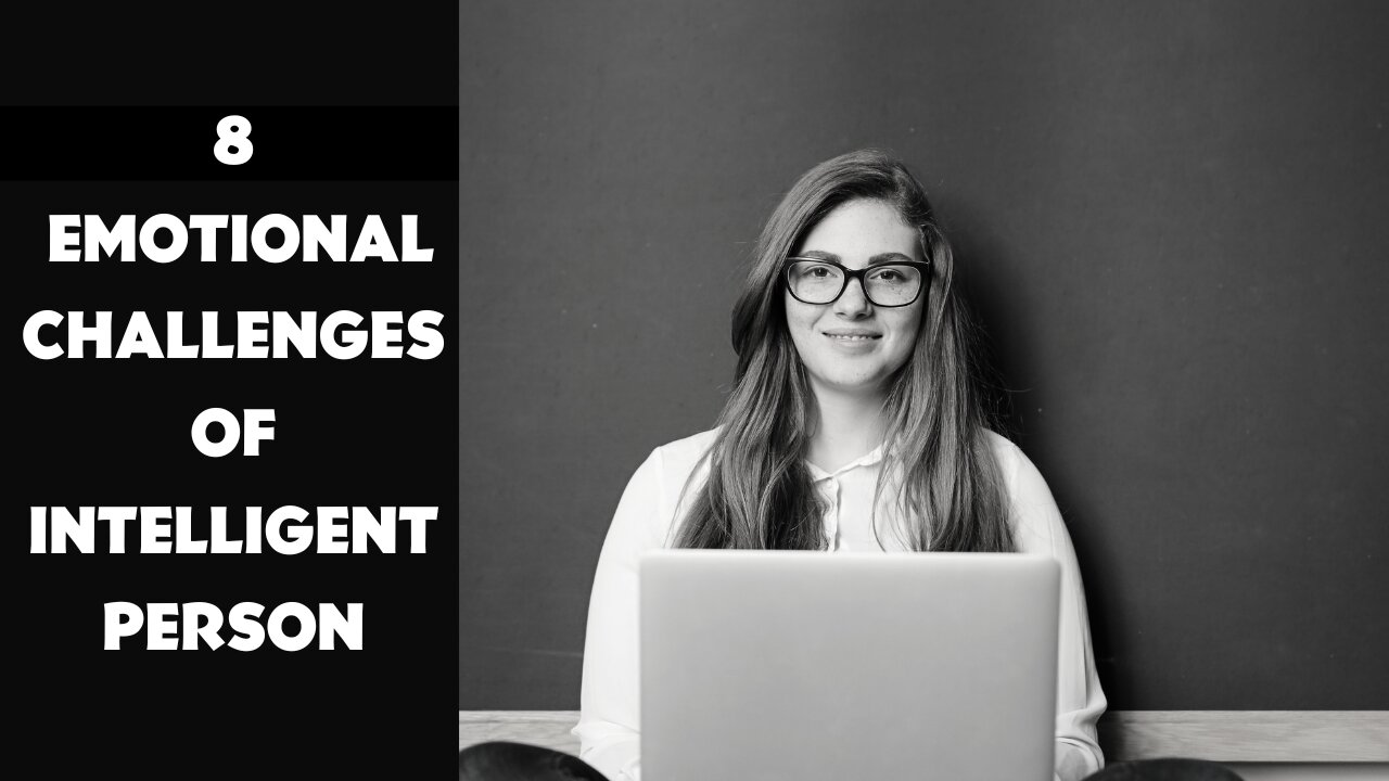 8 Emotional Challenges for Intelligent Person