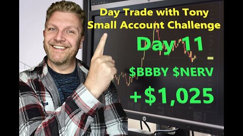 Day Trade With Tony - Small Account Challenge - Day 11 +$1,025 $NERV & $BBBY