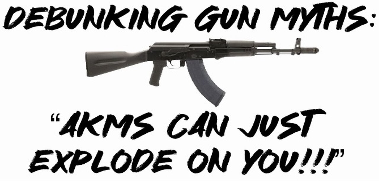 Debunking Gun Myths: “AKMs can just explode on You”!!!