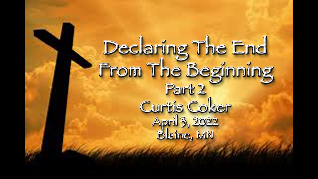 Declaring The End From The Beginning Part 2 Curtis Coker Blaine, April 3, 2022