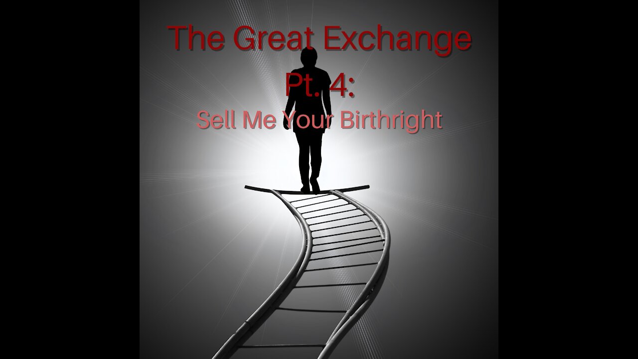 The Great Exchange Pt. 4: Sell Me Your Birthright