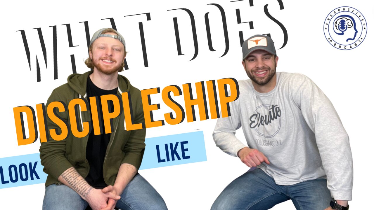 Preconceived Podcast - What does discipleship look like?