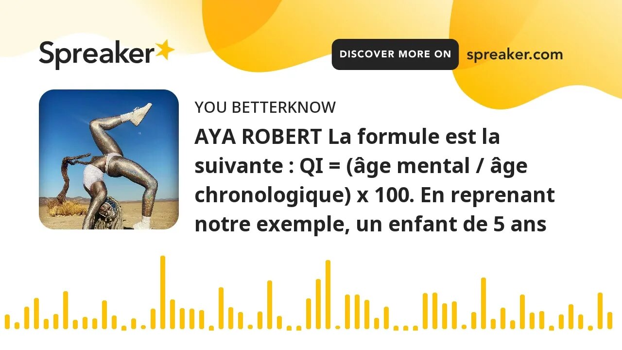 AYA ROBERT La formule est la suivante : QI = (âge mental / âge chronologique) x 100. En reprenant no