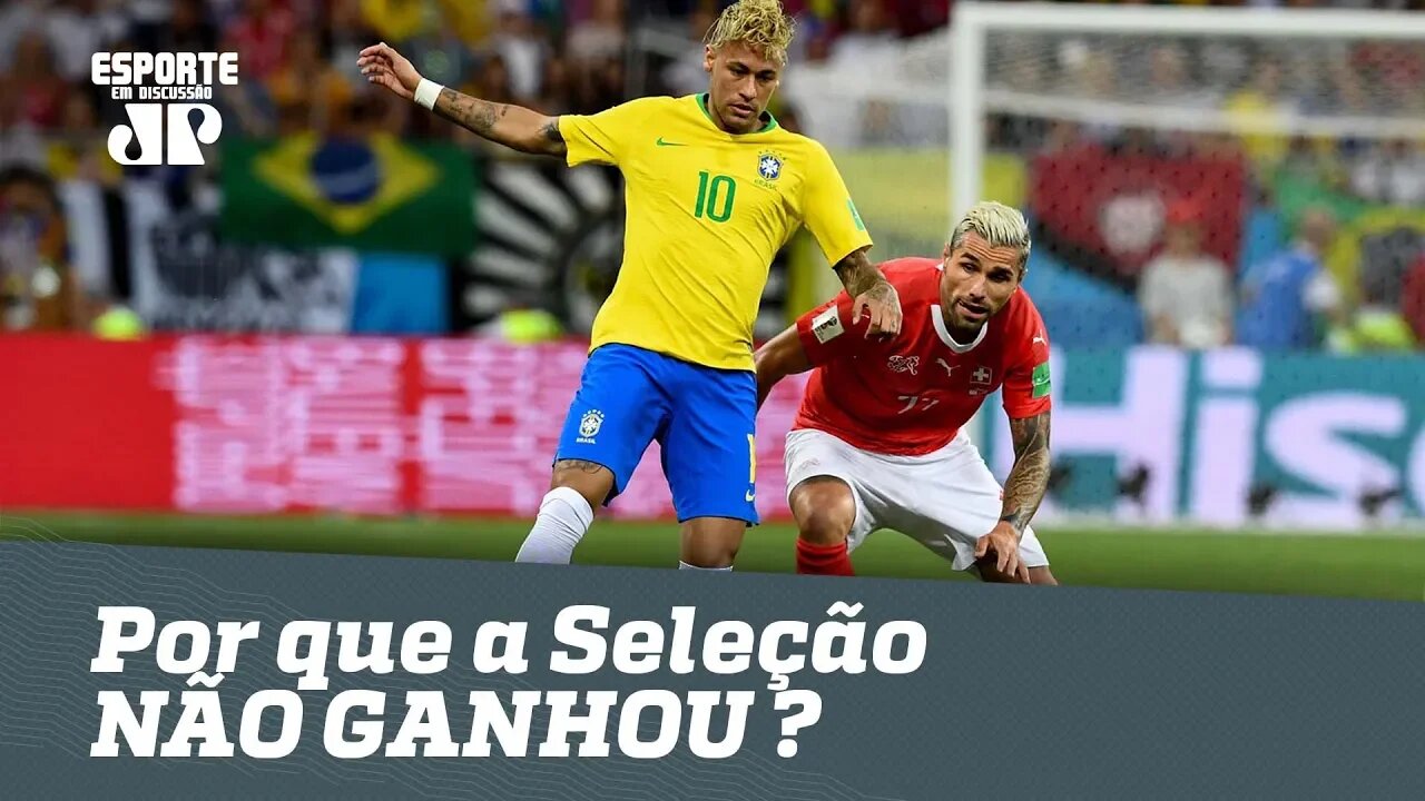 BRASIL 1 x 1 SUÍÇA: ENTENDA por que a Seleção NÃO GANHOU!