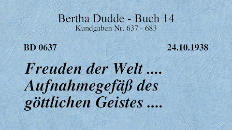 BD 0637 - FREUDEN DER WELT .... AUFNAHMEGEFÄSS DES GÖTTLICHEN GEISTES ....
