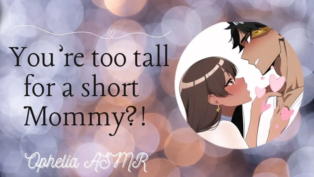 You’re too tall for a short Mommy?! [F4M ASMR] (Mommy voice) (Tall bf/short gf) (Light teasing)