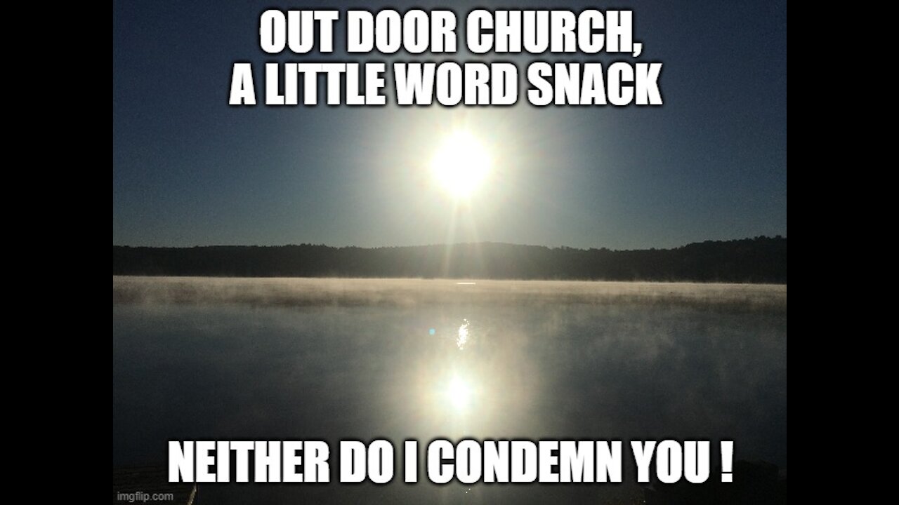 Out door Church , a little word snack , Neither do i condemn you