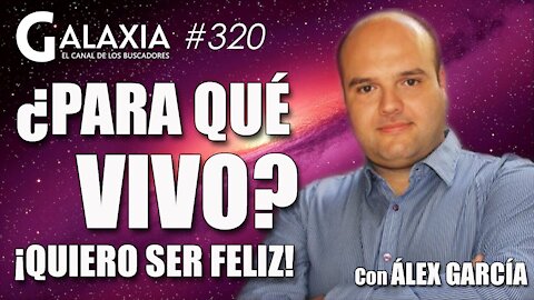 GALAXIA #320​: ¿Para qué vivo? - Amor y Árbol Genealógico - El más rico de la 5D