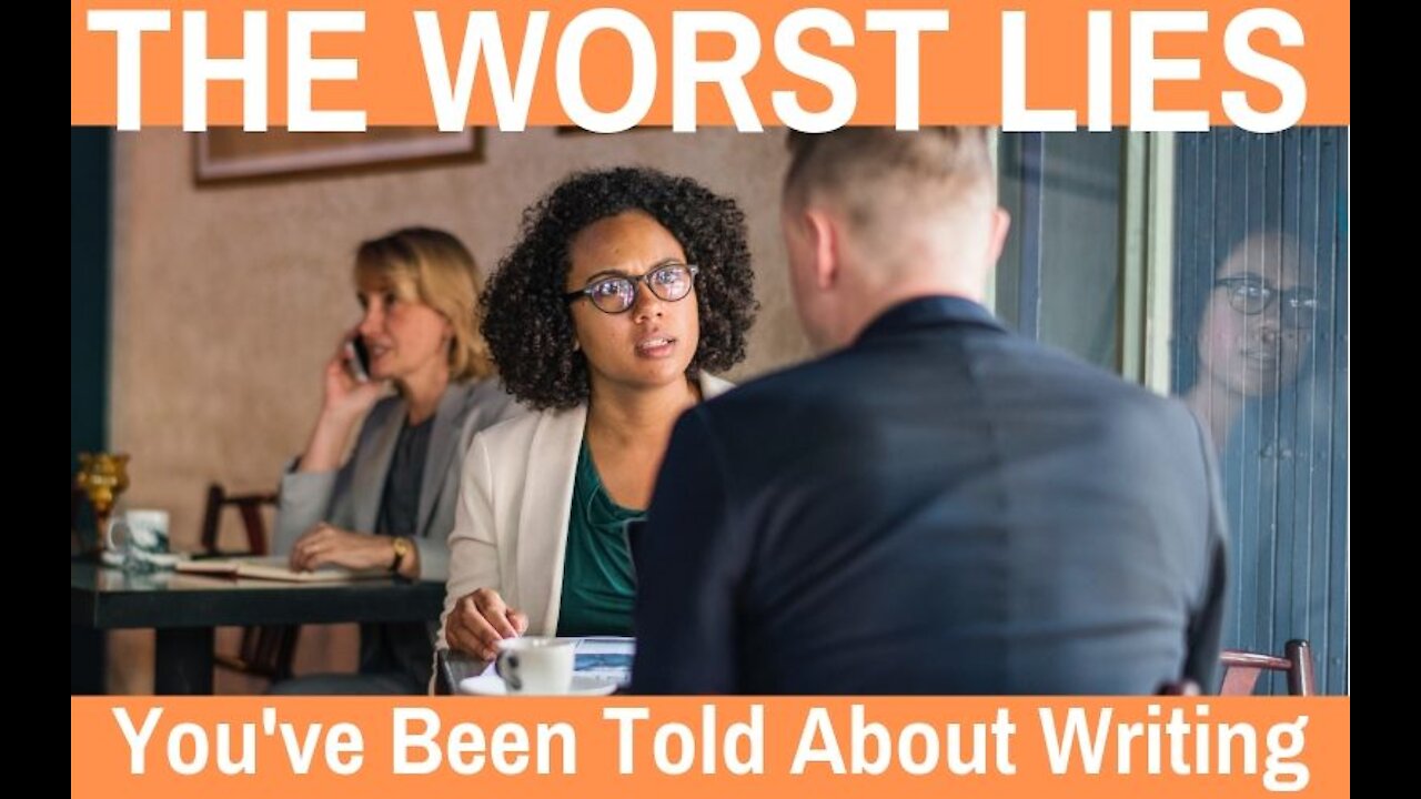 The Worst Lies You've Been Told About Writing