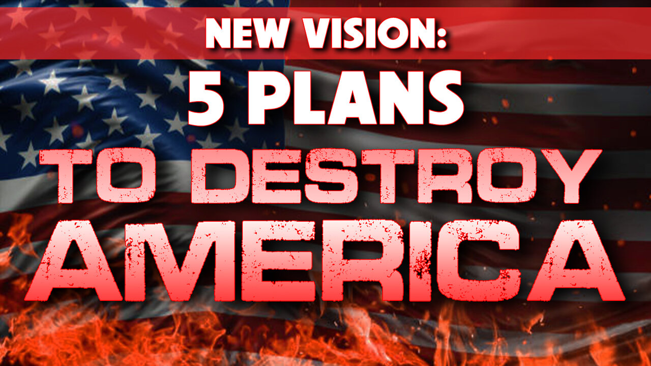 New Vision: 5 Plans to Destroy America 06/09/2022