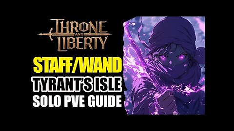 Throne And Liberty ► Staff/Wand PVE GUIDE - Solo Tyrants Isle