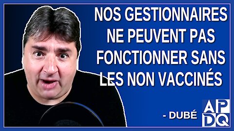 Nos gestionnaires ne peuvent pas fonctionner sans les non vaccinés. Explique Dubé