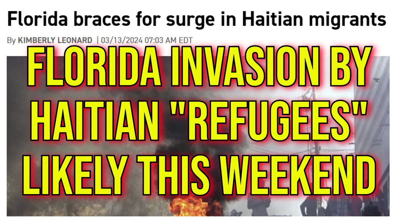 2024 Chaos: Florida Invasion by Haitians To Begin This Weekend. Palestinian Invasion On Deck