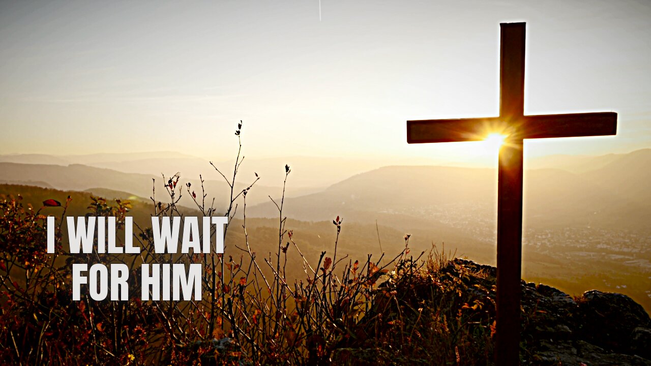 I Will Wait for Him - available now