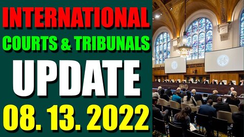 INTERNATIONAL COURTS & TRIBUNALS UPDATE (AUGUST 13, 2022) - TRUMP NEWS