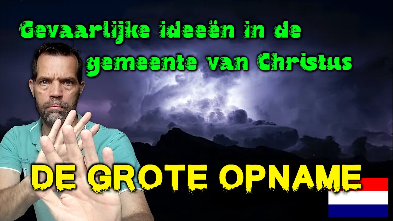 DE GROTE OPNAME [Gevaarlijke ideeën in de gemeente van Christus] 🇳🇱