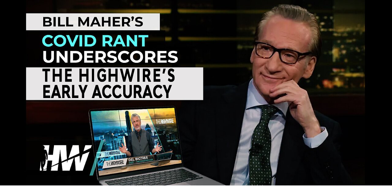 BILL MAHER’S COVID RANT UNDERSCORES THE HIGHWIRE’S EARLY ACCURACY