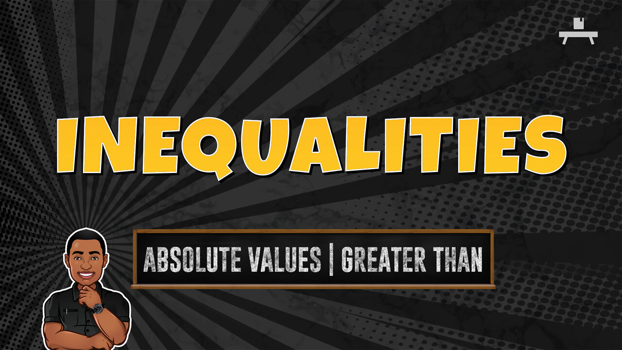 Inequalities | Absolute Values | Greater Than