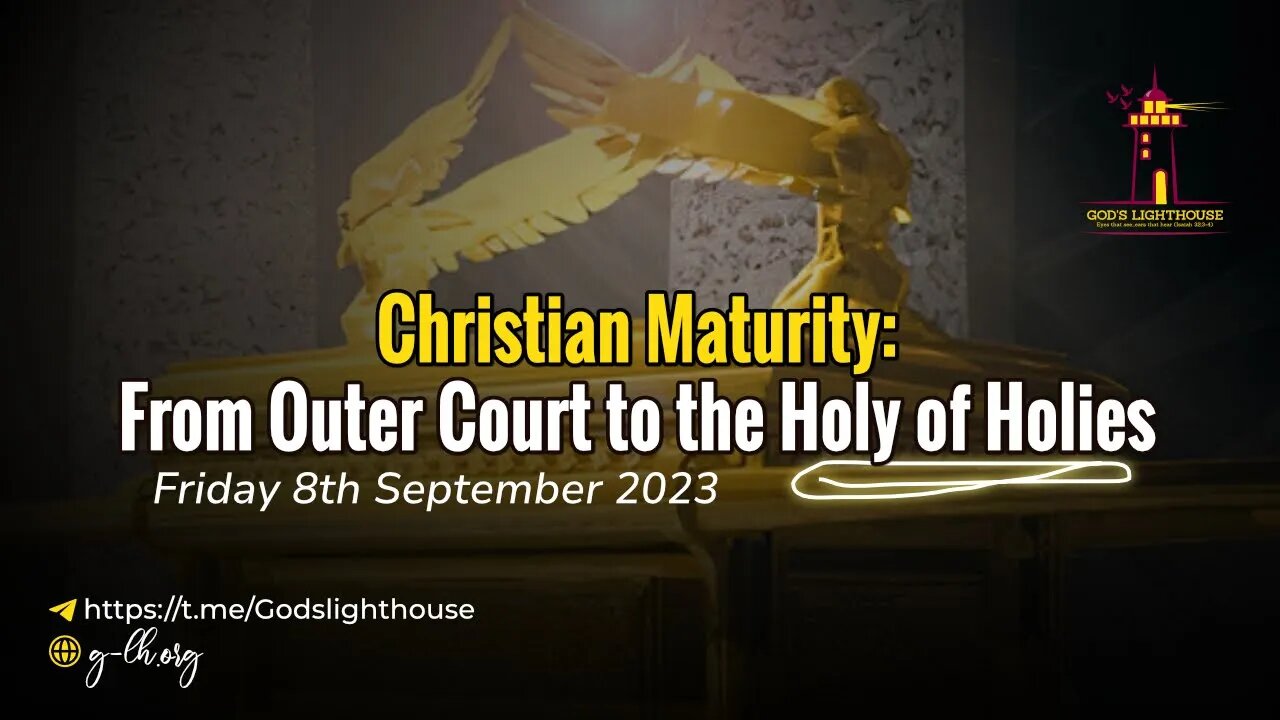 Fri. Sept. 08 2023 || Christian Maturity: From Outer Court to the Holy of Holies || Ita Udoh ||GLH
