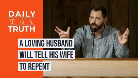 A Loving Husband Will Tell His Wife To Repent