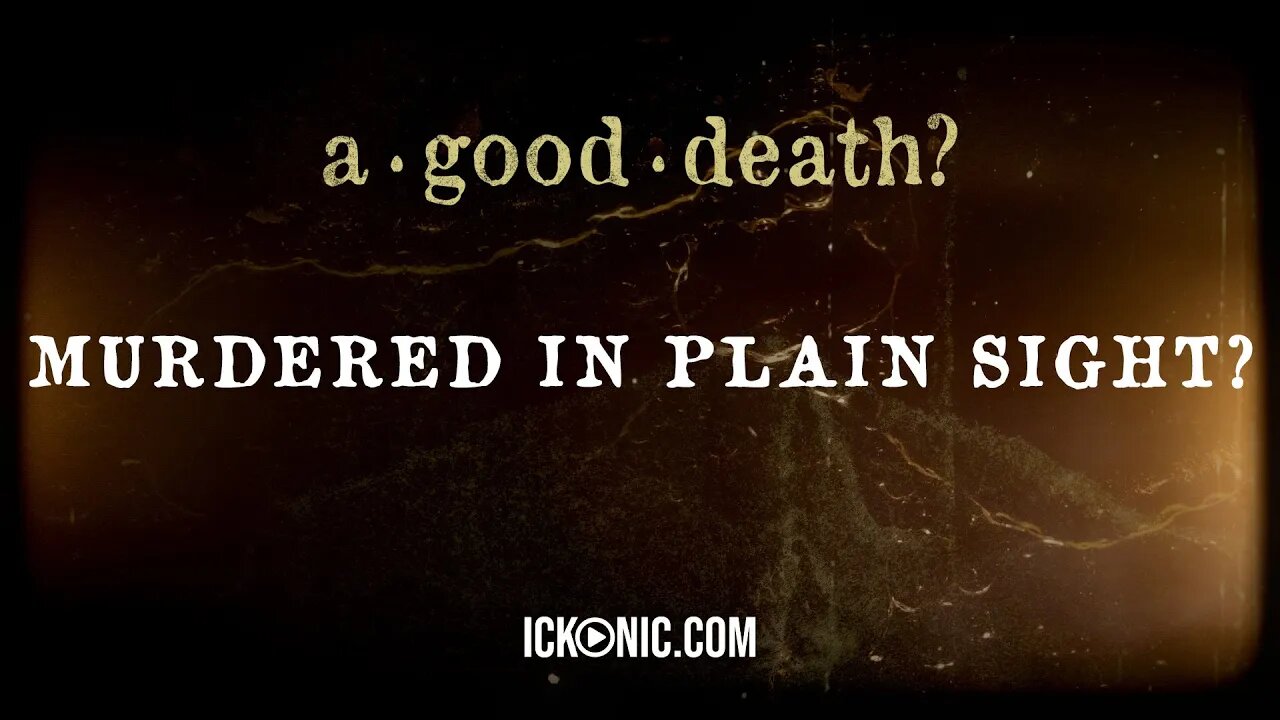 Murdered in Plain Sight? | A GOOD DEATH | Ickonic Original Film