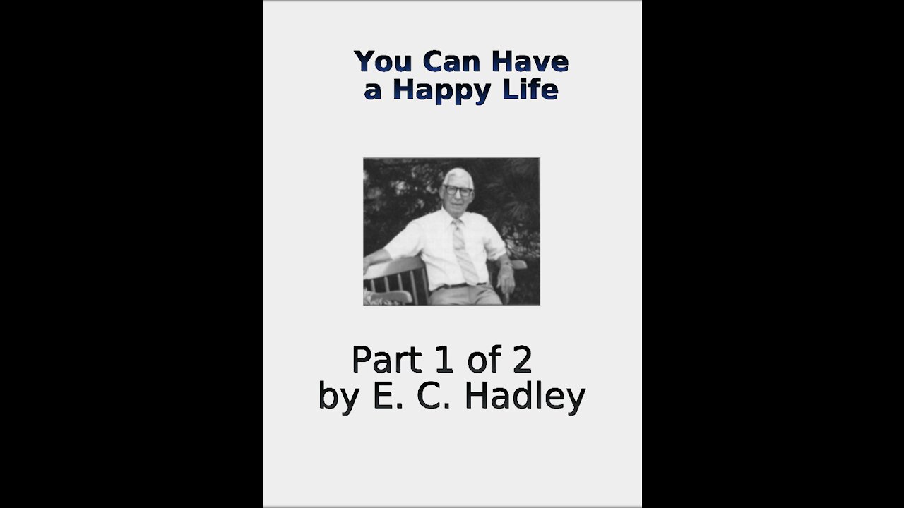 You Can Have A Happy Life, by E C Hadley Part 1 of 2