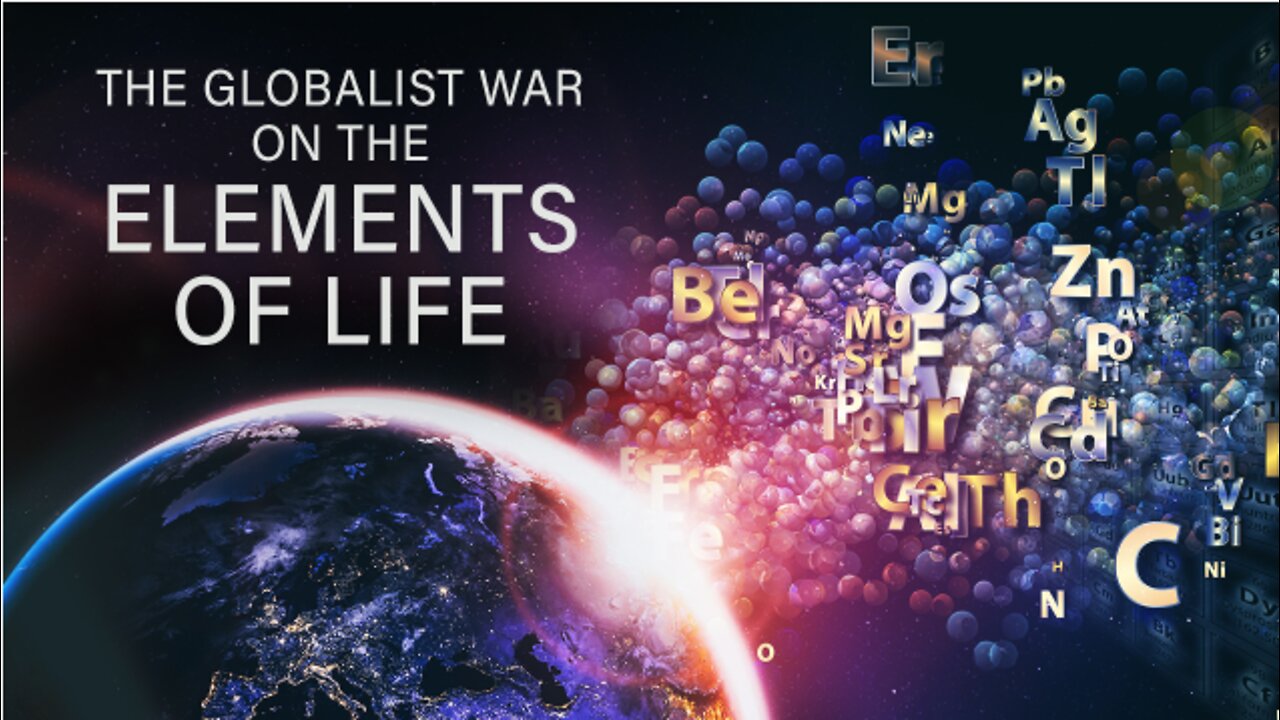 Globalist War on the Elements of Life