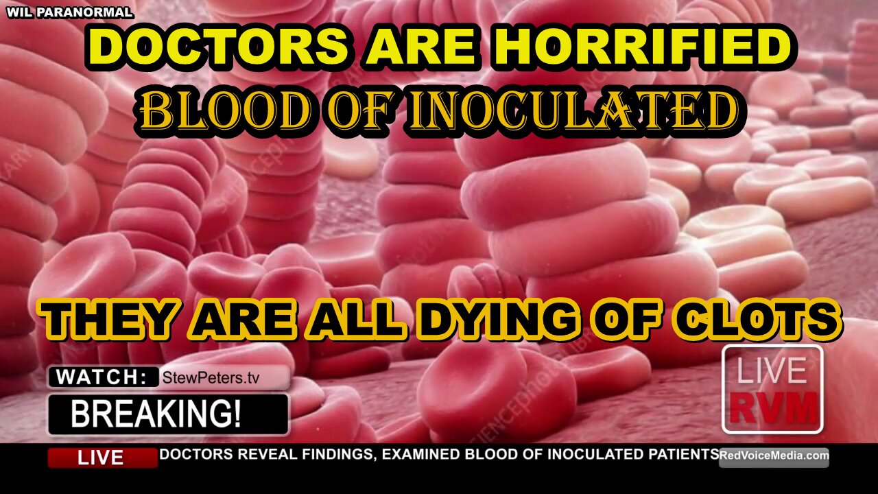 HORRIFIC FINDINGS IN BLOOD OF THE VACCINATED - EXPERTS ALL AGREE - THESE SHOTS ARE LETHAL