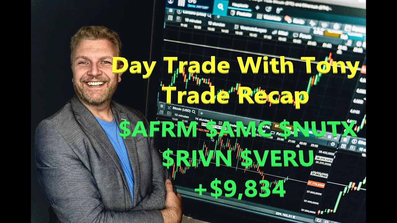Day Trade With Tony, Trade Recap $AFRM, $AMC, $NUTX, $RIVN & $ $VERU +$9,800 Green Day.