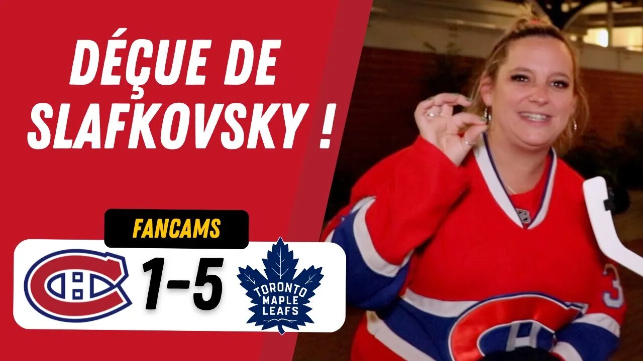 "DÉÇUE DE SLAFKOVSKY !" | MTL 1-5 TOR | FANCAM