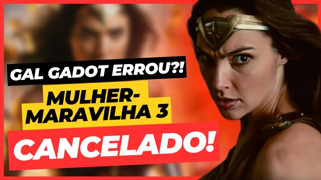 O QUE ESTÁ ACONTECENDO?! MULHER-MARAVILHA 3 NÃO SERÁ PRODUZIDO! TRETA NA DC?!