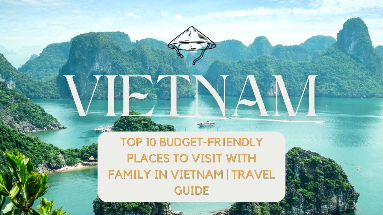 🌟 Top 10 Budget-Friendly Places to Visit with Family in Vietnam | Travel Guide 🌟