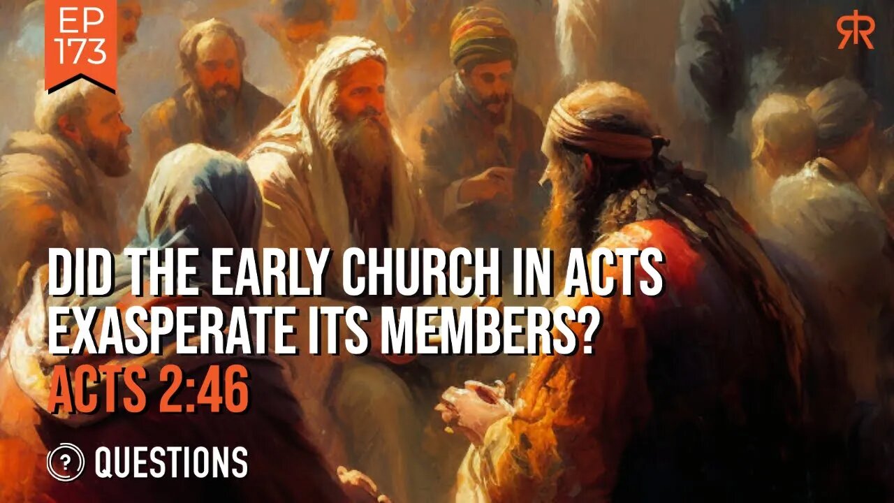 Did The Early Church In Acts Exasperate Its Members? | Acts 2:46