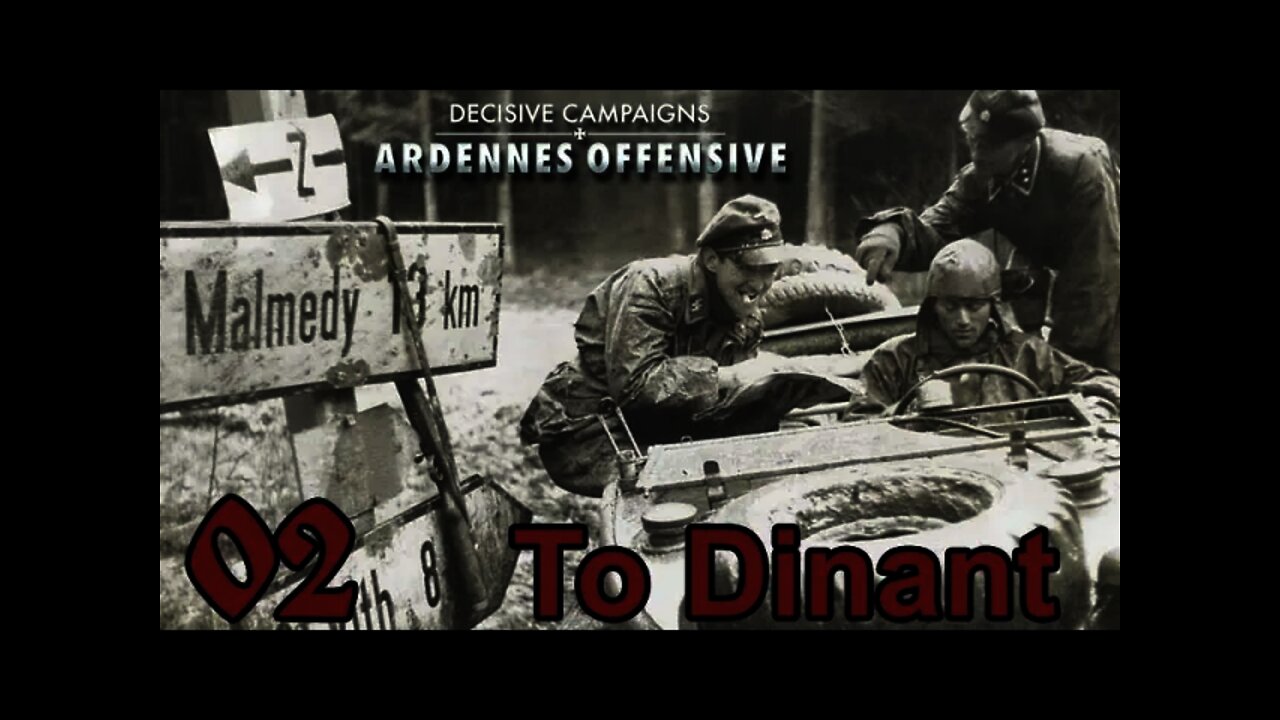 Decisive Campaigns: Ardennes Offensive To Dinant 02