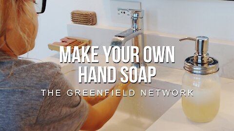 Make Your Own Hand Soap • THE GREENFIELD NETWORK
