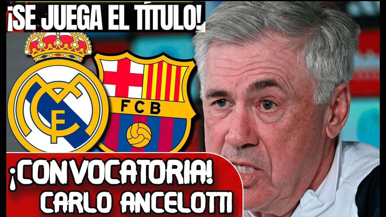 REACCION Y CONVOCATORIA DE CARLO ANCELOTTI PREVIA REAL MADRID VS BARCELONA LALIGA