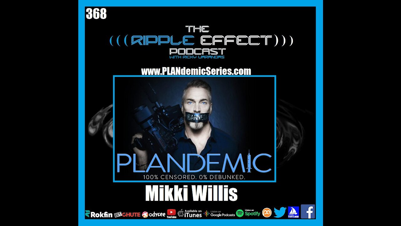 The Ripple Effect Podcast #368 (Mikki Willis | Fear Is the Virus, Truth Is the Cure)