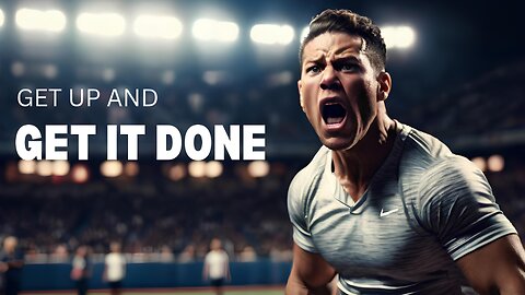 Get up and get it done - Motivational Speech