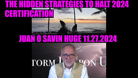 Juan O Savin SHOCKING NEWS 11/27 🔥 THE HIDDEN STRATEGIES TO HALT 2024 CERTIFICATION