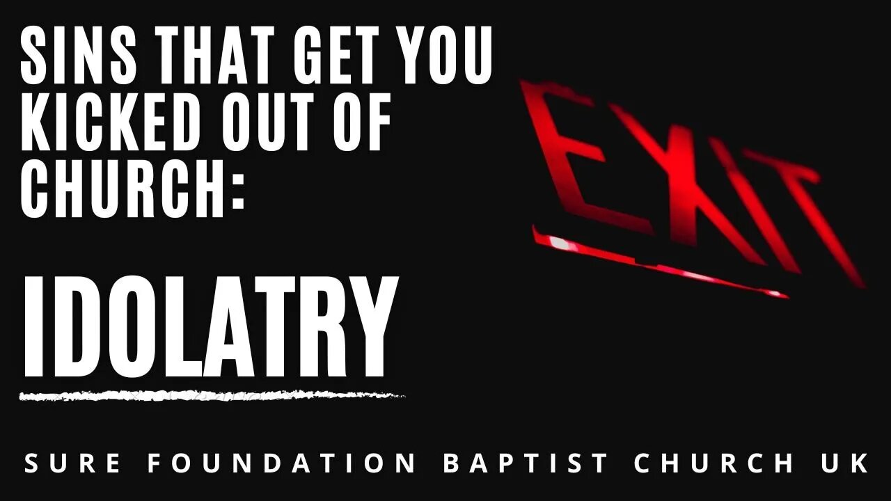 Sins That Get You Kicked Out Of Church: Idolatry | SFBCUK |