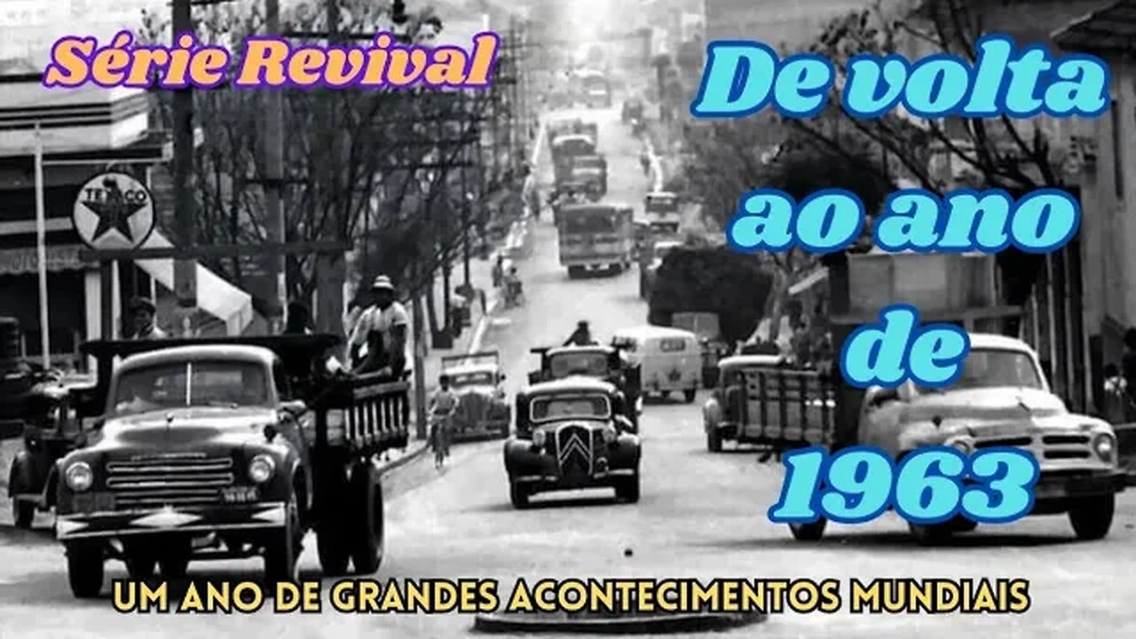 Série Revival: De volta ao ano de 1963 - ano de grandes acontecimentos mundiais