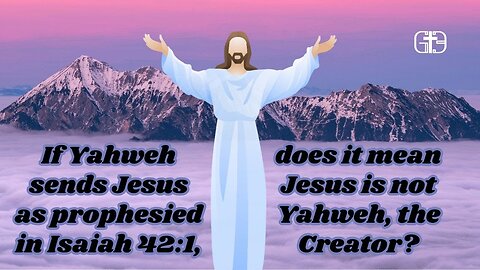 If Yahweh sends Jesus as prophesied in Isaiah 42:1, does it mean Jesus is not Yahweh, the Creator?