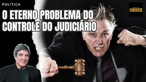 O ETERNO PROBLEMA DO CONTROLE DO JUDICIÁRIO