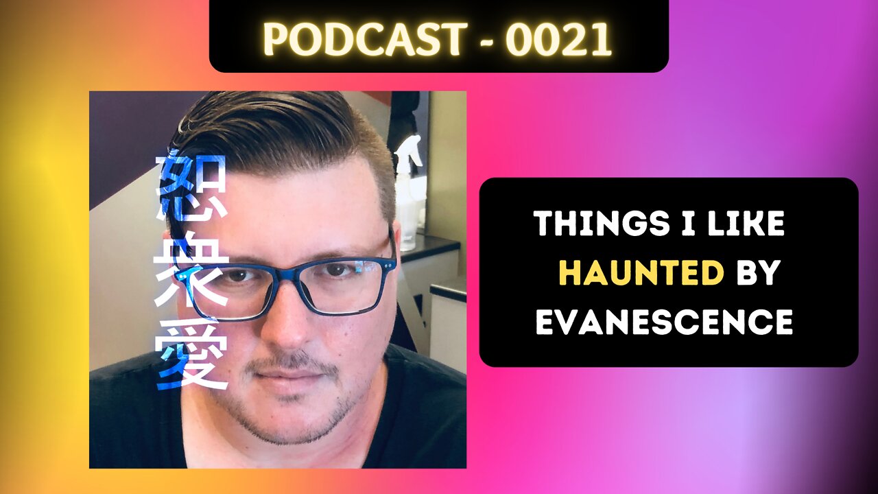0021 | Things I like | Haunted by Evanescence